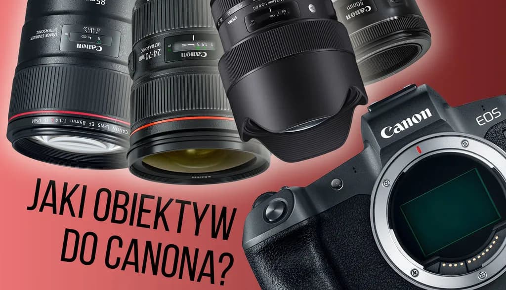 Jaki obiektyw Canon na początek? Oto najlepsze wybory dla początkujących